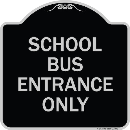 Signmission School Bus Entrance Only Heavy-Gauge Aluminum Architectural Sign, 18" x 18", BS-1818-22972 A-DES-BS-1818-22972